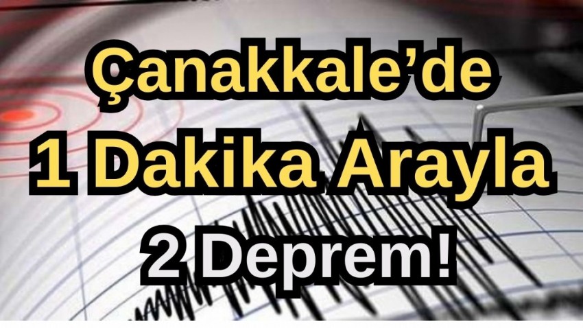 Çanakkale’de art ardına 2 deprem!