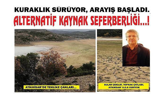 KURAKLIK SÜRÜYOR, ARAYIŞ BAŞLADI, ALTERNATİF KAYNAK SEFERBERLİĞİ…!