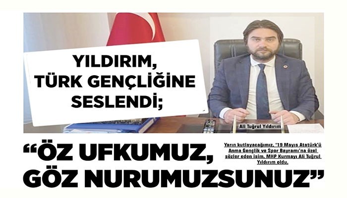 YILDIRIM, TÜRK GENÇLİĞİNE SESLENDİ 'ÖZ UFKUMUZ, GÖZ NURUMUZSUNUZ'