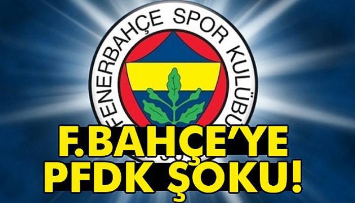 Fenerbahçe PFDK'ya sevk edildi