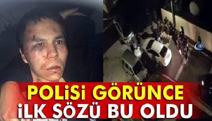  Reina saldırganının ilk sözü bu oldu!