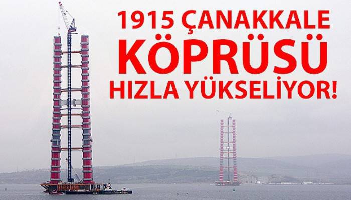 1915 Çanakkale Köprüsü'nün kuleleri, 226 metreye ulaşıldı (VİDEO)