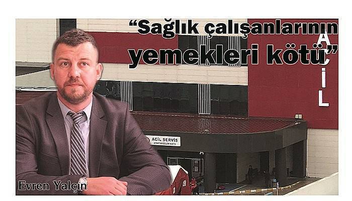 ''Sağlık çalışanlarının yemekleri kötü''