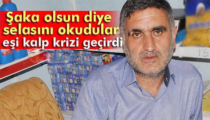 Şaka olsun diye selasını okudular, eşi kalp krizi geçirdi