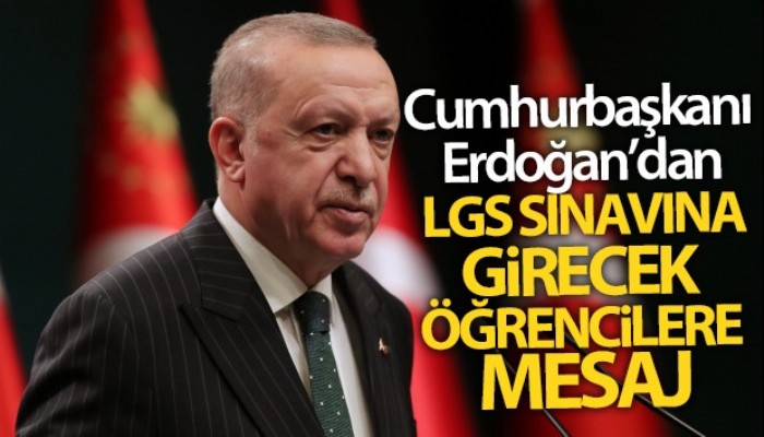 Cumhurbaşkanı Erdoğan, LGS sınavına girecek öğrencilere başarı diledi