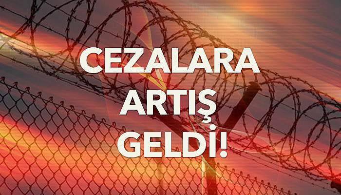 Cezalara artış geldi