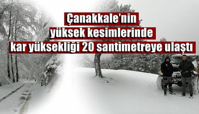 Çanakkale’nin yüksek kesimlerinde kar yüksekliği 20 santimetreye ulaştı