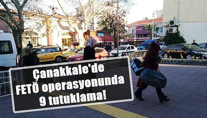 Çanakkale'de FETÖ operasyonunda 9 tutuklama!