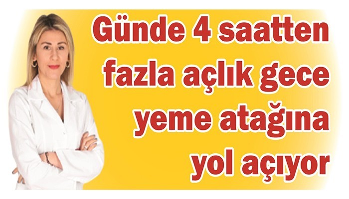 Günde 4 saatten fazla açlık gece yeme atağına yol açıyor