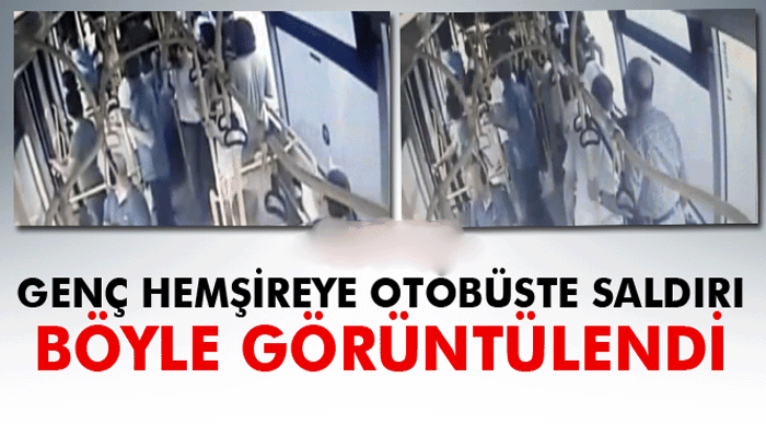 Genç hemşireye otobüste saldırı güvenlik kamerasında