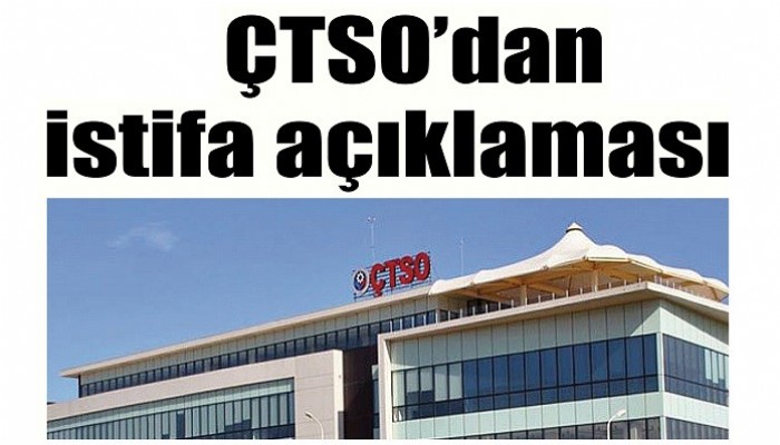 ÇTSO’dan istifa açıklaması