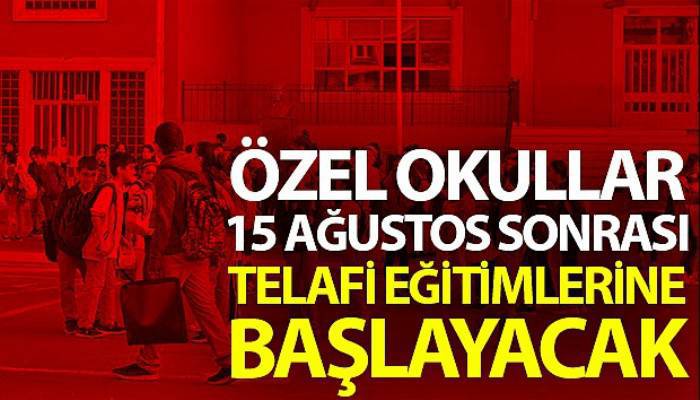 Özel okullar, 15 Ağustos sonrası telafi eğitimlerine başlayacak