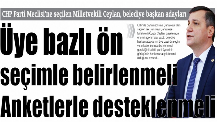 CHP Parti Meclisi’ne seçilen Milletvekili Ceylan, belediye başkan adayları üye bazlı ön seçimle belirlenmeli, anketlerle desteklenmeli