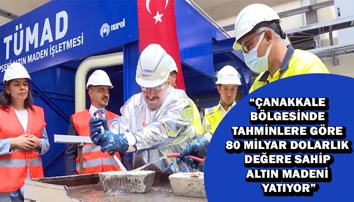 'ÇANAKKALE’DE 80-100 MİLYAR DOLARLIK ALTIN REZERVİ VAR' (VİDEO)