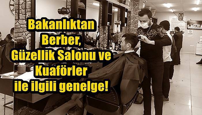 Bakanlıktan Berber, Güzellik Salonu ve Kuaförler ile ilgili genelge!