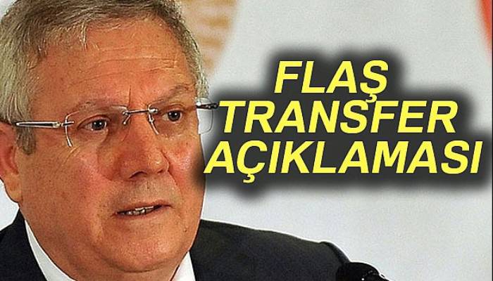 Aziz Yıldırım'dan flaş transfer açıklaması!