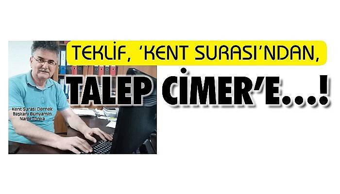 TEKLİF, ‘KENT SURASI’NDAN, TALEP CİMER’E…!