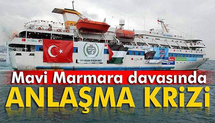 Mavi Marmara davasında Türkiye- İsrail anlaşması krizi