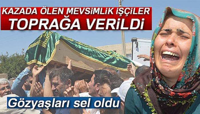 Kazada ölen mevsimlik işçilerinin cenazeleri defnedildi