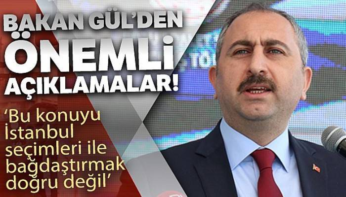 Bakan Gül'den önemli açıklamalar!