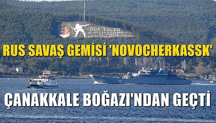 Rus savaş gemisi 'Novocherkassk' Çanakkale Boğazı’ndan geçti (VİDEO)