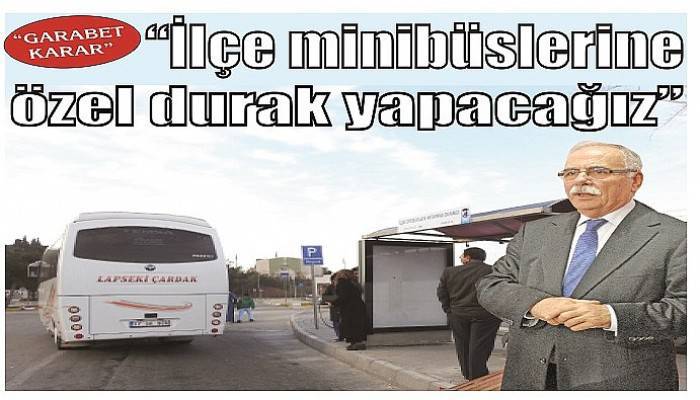 “İlçe minibüslerine özel durak yapacağız”