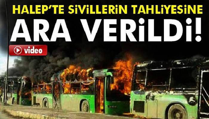 Halep’te sivillerin tahliyesine ara verildi