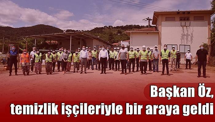 Başkan Öz, temizlik işçileriyle bir araya geldi