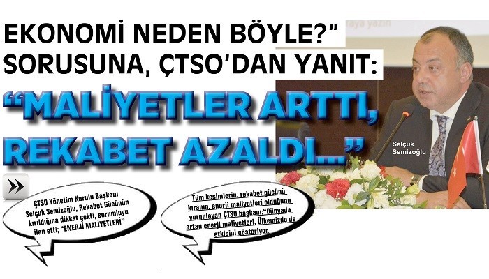 'EKONOMİ NEDEN BÖYLE?' SORUSUNA, ÇTSO’ DAN YANIT: 'MALİYETLER ARTTI, REKABET AZALDI…'