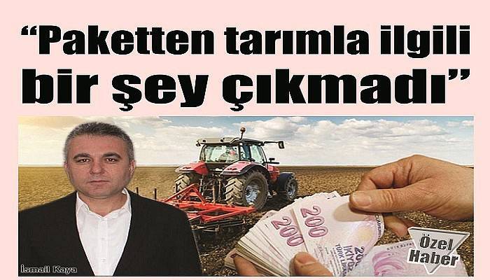 “Paketten tarımla ilgili bir şey çıkmadı”