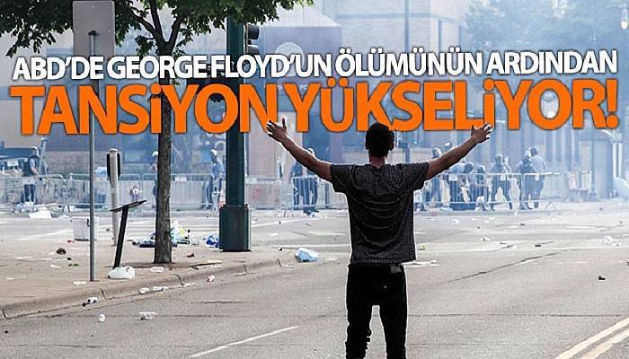 ABD'de George Floyd'un ölümünün ardından tansiyon yükseliyor