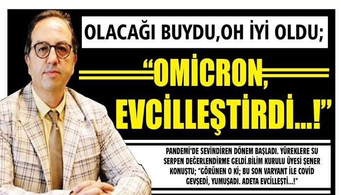 OLACAĞI BUYDU, OH İYİ OLDU! OMİCRON, EVCİLLEŞTİRDİ..!!