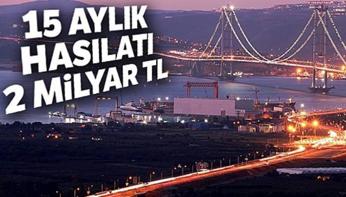 Osmangazi Köprüsü'nün 15 aylık hasılatı; 2 milyar TL