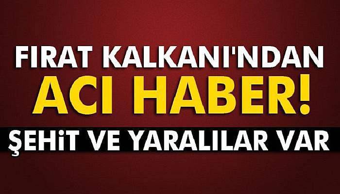 Fırat Kalkanı'ndan acı haber!