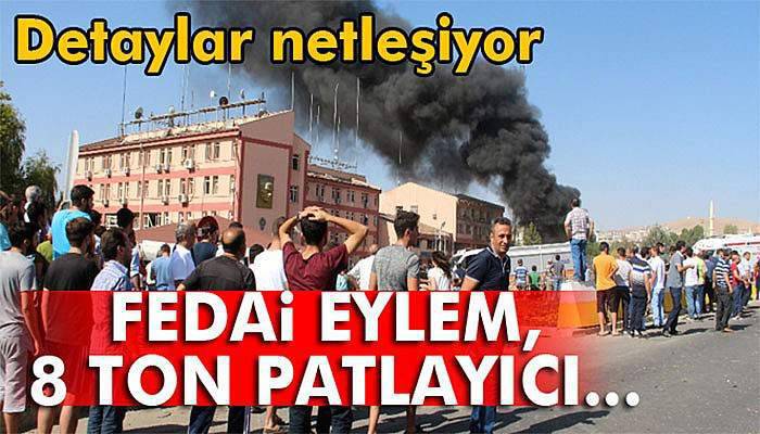 Detaylar netleşiyor: Fedai eylem, 8 ton patlayıcı