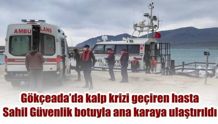 Gökçeada’da kalp krizi geçiren hasta Sahil Güvenlik botuyla ana karaya ulaştırıldı (VİDEO)
