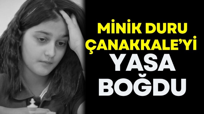 Minik Duru, Çanakkale’yi Yasa Boğdu