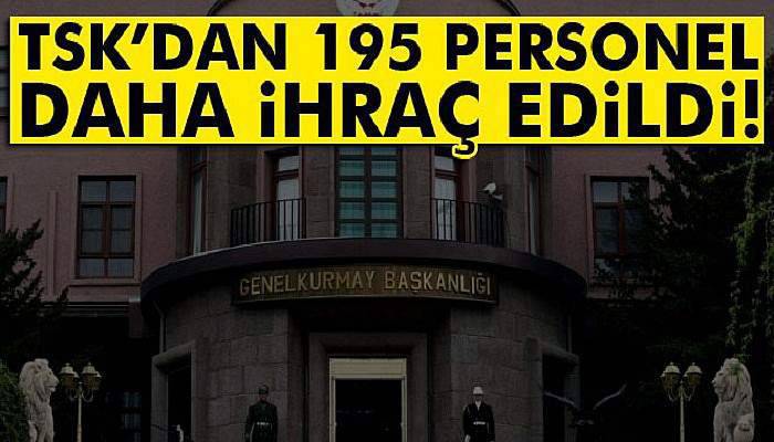 TSK’dan 195 personel daha ihraç edildi