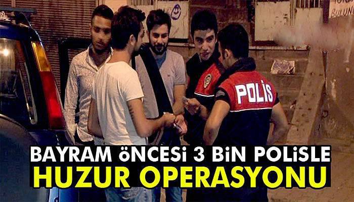 Ankara’da 3 bin polisle huzur operasyonu