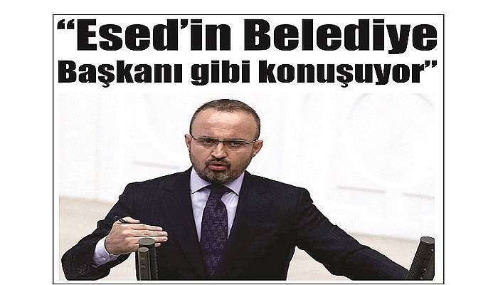 “Ülgür Gökhan Esed’in Belediye Başkanı gibi konuşuyor”