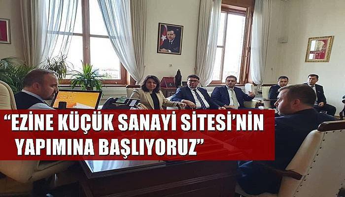 “Ezine Küçük Sanayi Sitesi’nin yapımına başlıyoruz”