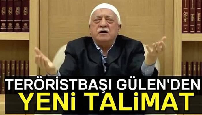 Teröristbaşı Gülen'den yeni talimatİ