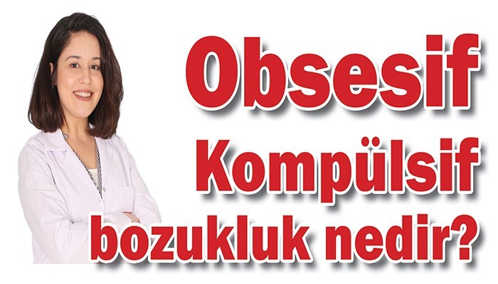 Obsesif Kompülsif bozukluk nedir?