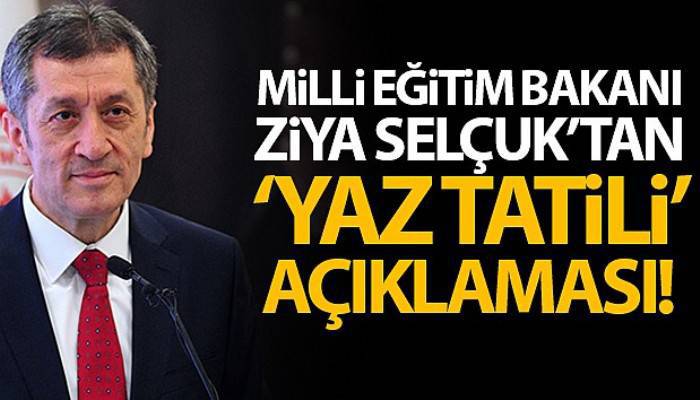 Milli Eğitim Bakanı Ziya Selçuk'tan yaz tatili açıklaması!