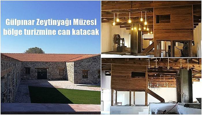 Gülpınar Zeytinyağı Müzesi bölge turizmine can katacak