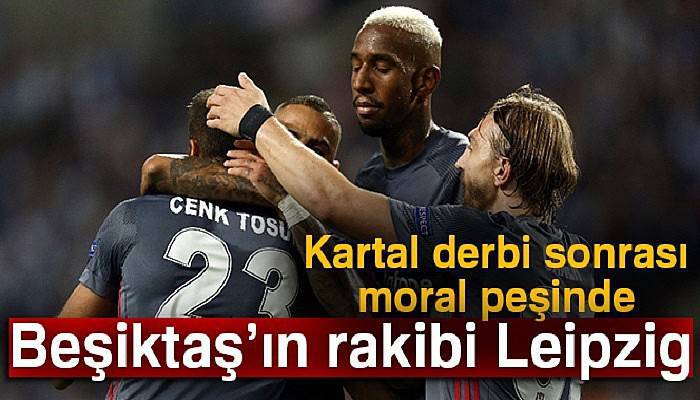 Beşiktaş’ın rakibi Leipzig