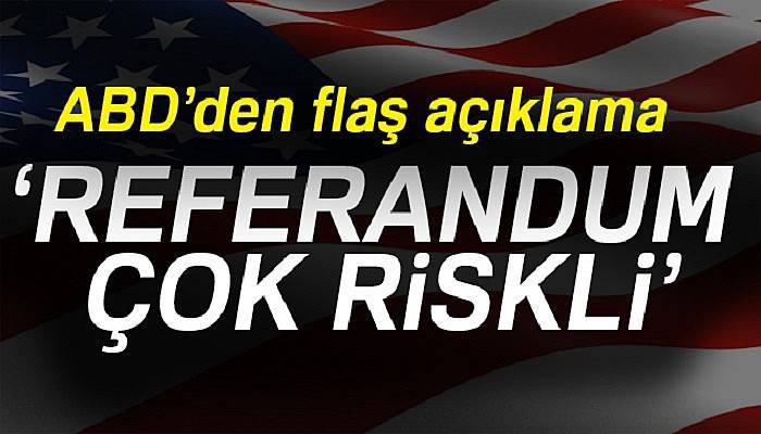 ABD: Referandum çok riskli