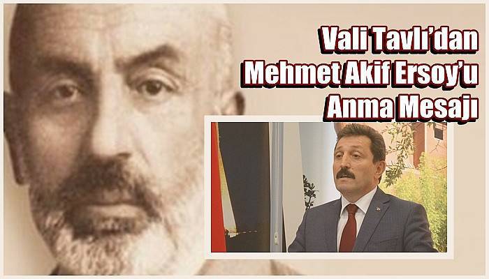 Vali Tavlı’dan Mehmet Akif Ersoy’u Anma Mesajı
