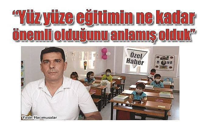 'Yüz yüze eğitimin ne kadar önemli olduğunu anlamış olduk'