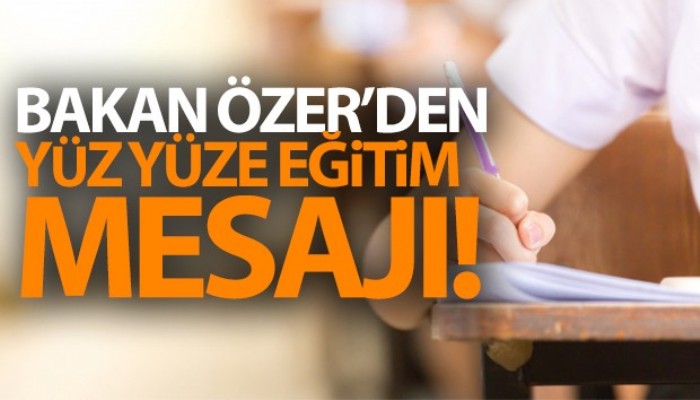 Milli Eğitim Bakanı Özer'den yüz yüze eğitim açıklaması!